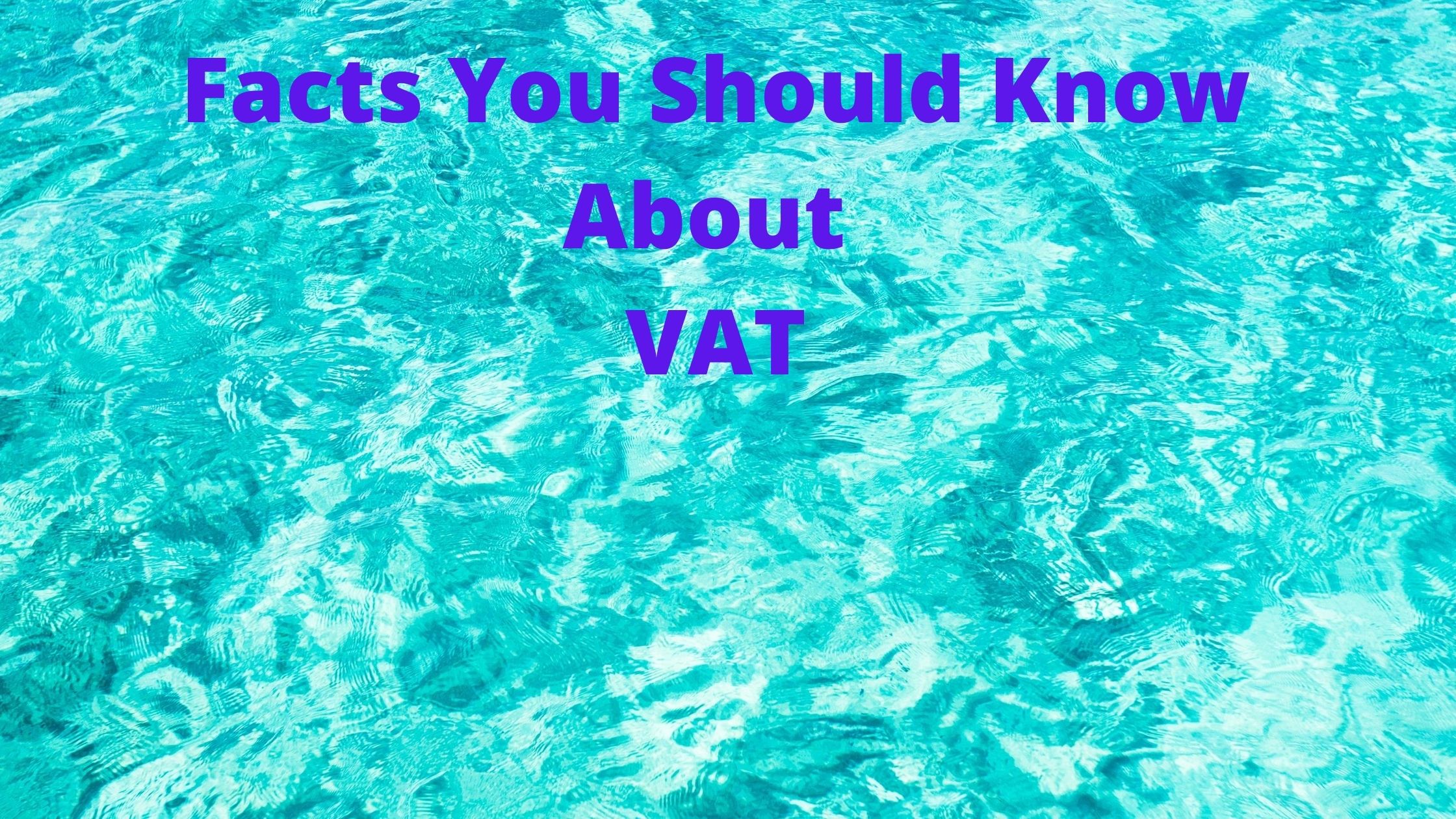 Facts You Should Know about VAT