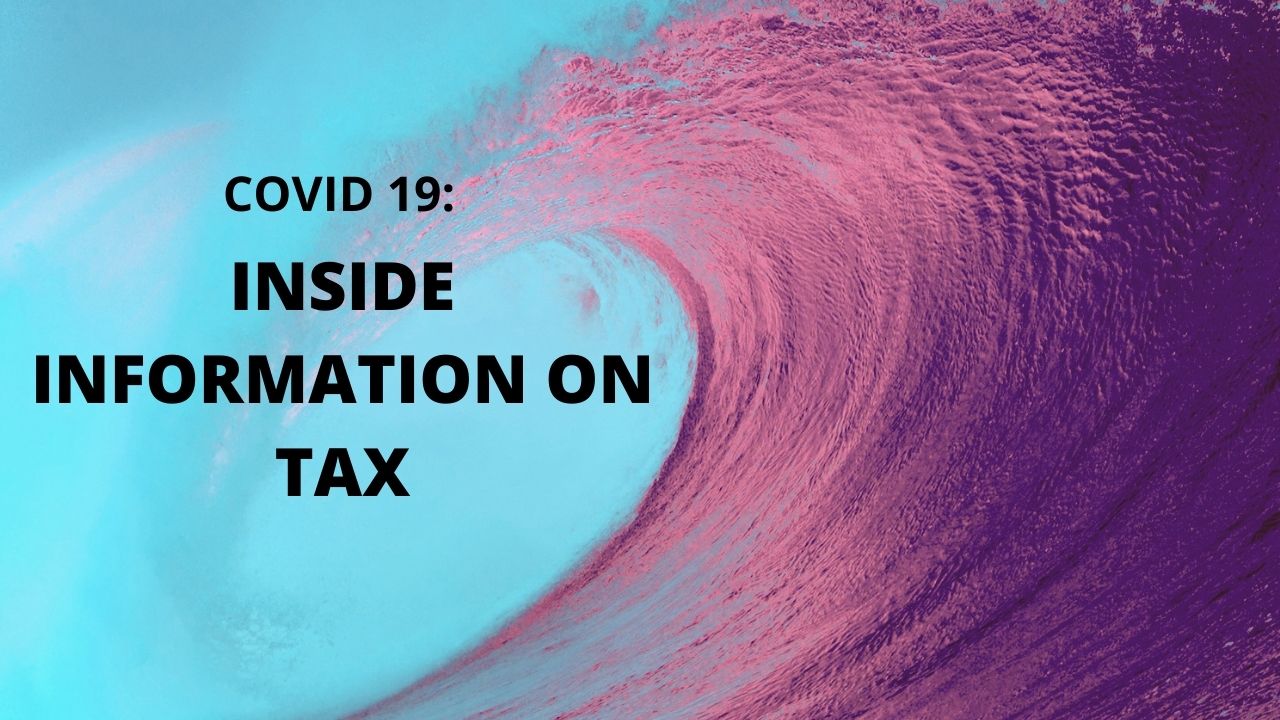 COVID 19: INSIDE INFORMATION ON TAX